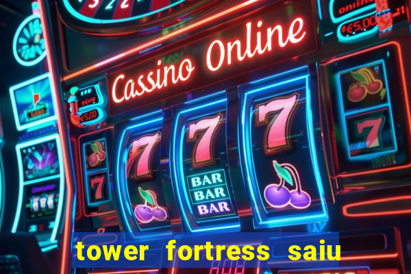 tower fortress saiu da play store